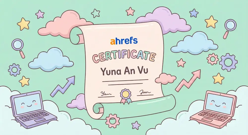 A cute pastel illustration featuring a central scroll reading "Ahrefs Certificate Yuna An Vu". The background is mint green with soft pink and purple clouds, stars, magnifying glasses, gears, and two smiling laptops.